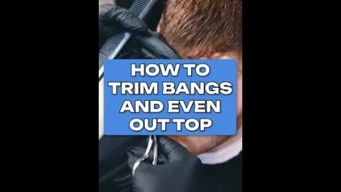 How To Trim Men's Bangs And Even Out The Top