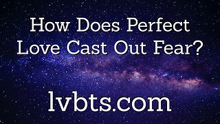 What Does It Mean that Perfect Love Casts Out Fear?