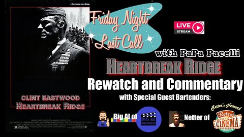 Friday Night Last Call - Heartbreak Ridge Rewatch with Big Al Presents And Netter's Network
