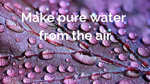 Make Pure Water From The Air - See How!!