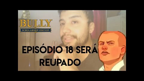 atenção ⚠️ episódio 18 do Bully vai ser reupado