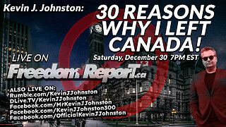 30 Reasons Why I Left Canada with Kevin J. Johnston LIVE on FreedomReport.ca