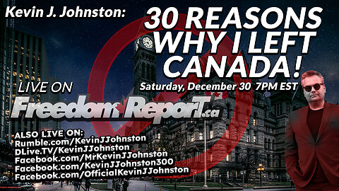 30 Reasons Why I Left Canada with Kevin J. Johnston LIVE on FreedomReport.ca