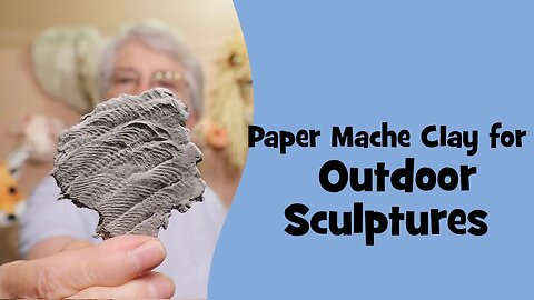 Weatherproof Paper Mache Clay for Outdoor Sculptures - an Experiment