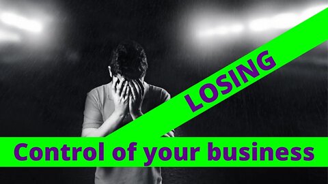 Losing control of your business