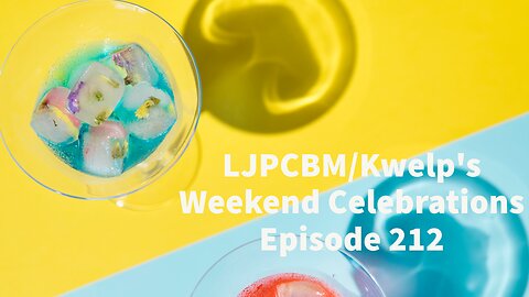 LJPCBM/Kwelp's Weekend Celebrations - Episode 212