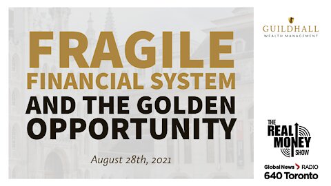 Fragile Financial System & The Golden Opportunity