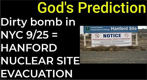 God's Prediction: Dirty bomb in NYC Sep 25 = HANFORD NUCLEAR SITE EVACUATION