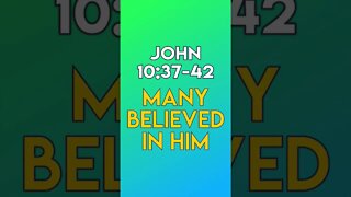 Many Believed In Him - John 10:37-42