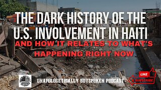 THE DARK HISTORY OF THE U.S. INVOLVEMENT IN HAITI AND HOW IT RELATES TO WHAT'S HAPPENING RIGHT NOW