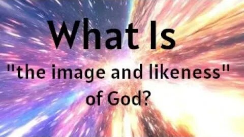 Morning Musings # 360 - What Is The Meaning Of "In The Image And Likeness Of God". (Some thoughts)