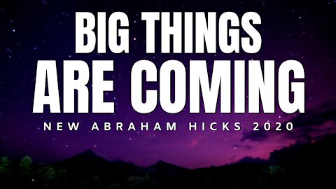 Big Things Are Coming | New Abraham Hicks 2020 | Law Of Attraction (LOA)