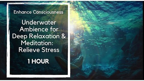 1 Hour Underwater Ambience for Deep Relaxation & Meditation: Enhance Consciousness, Relieve Stress