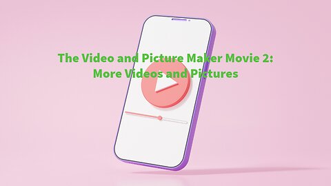 The Video and Picture Maker Movie 2: More Videos and Pictures
