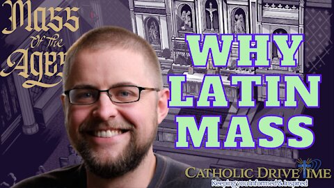 Mass of the Ages, Why Do Catholics Go To The Latin Mass? Why is it Important?