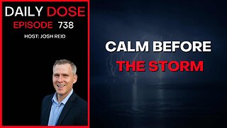 Calm Before The Storm | Ep. 738 - Daily Dose