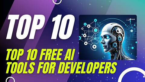 Unleashing AI | Top 10 Free Tools for Developers