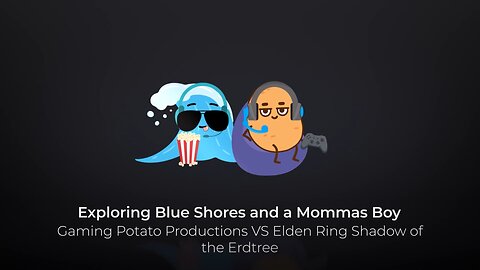 Exploring Blue Shores and a Mommas Boy Gaming Potato Productions VS Elden Ring Shadow of the Erdtree