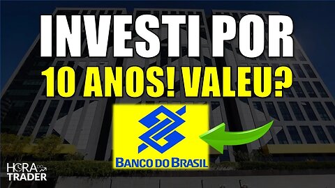 🔵 BBAS3: Investi em Banco do Brasil (BBAS3) por 10 anos e olha no que deu! BBAS3 Vale a pena?