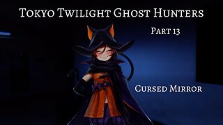 Tokyo Twilight Ghost Hunters Daybreak Special Gigs Part 13 - Cursed Mirror