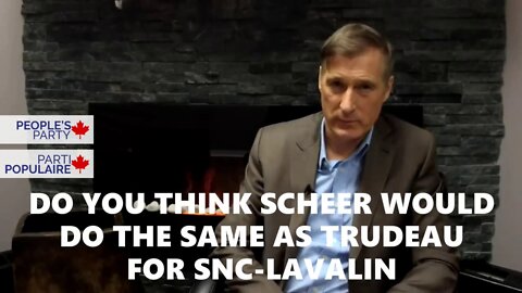 Do You Think Scheer Would Do The Same As Trudeau On SNC-Lavalin - Maxime Bernier PPC Q/A Part 8