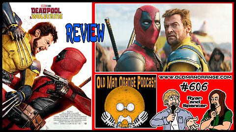 Deadpool and Wolverine Movie Review - Old Man Orange Podcast 606