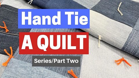 How To Hand Tie a Quilt / 2 Simple Methods / Series Part Two
