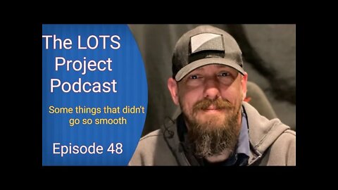 Some things that didn't go so smooth. Episode 48 The LOTS Project Podcast