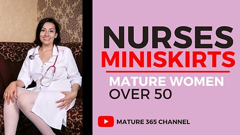 Natural Older Women Over 50 Nurses in Miniskirts / Top 10 Mature Women
