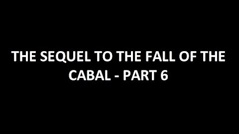 THE SEQUEL TO THE FALL OF THE CABAL - PART (6)