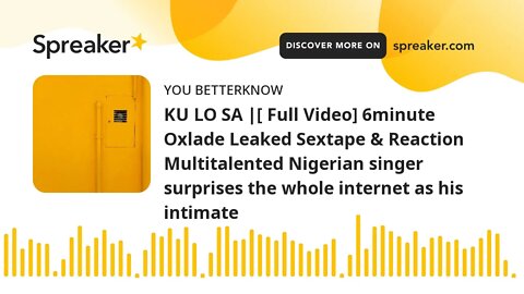 KU LO SA |[ Full Video] 6minute Oxlade Leaked Sextape & Reaction Multitalented Nigerian singer surpr