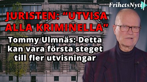 Juristen Tommy Ulmnäs: Nu är det dags att alla kriminella utvisas