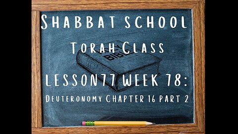 SABBATH SCHOOL TORAH CLASS LESSON 77 (WEEK 78): DEUTERONOMY CHAPTER 16 PART 2, 07/20/2024