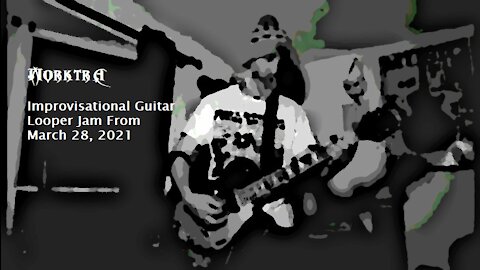 Morktra - Improvisational Guitar Looper Jam From March 28, 2021