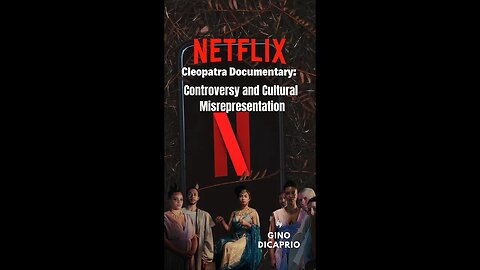 NETFLIX Cleopatra Documentary: Controversy and Cultural Misrepresentation