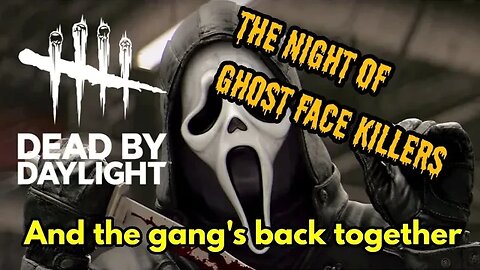 Four Ghostface killers in a Row! Gang's back together to play Dead by Daylight | Gaming with Friends