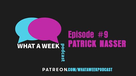 What A Week! #9 - Patrick Nasser