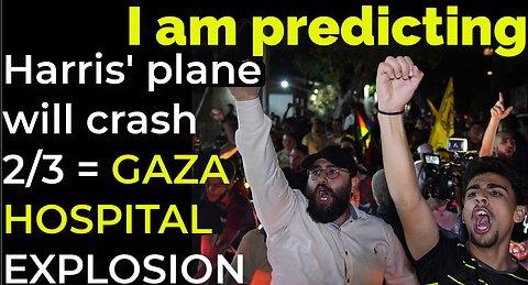 I am predicting: Harris' plane will crash on Feb 3 = GAZA HOSPITAL EXPLOSION PROPHECY