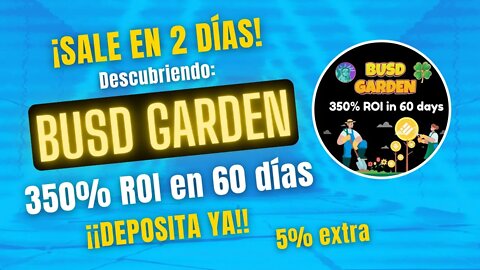 BUSD GARDEN 🤑🤑 ROI 350% en 60 días en BUSD ¡¡SALE en 48HORAS!!