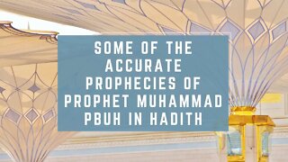 Some of the Accurate Prophecies of Prophet Muhammad PBUH in Hadith; Hadith Miracles