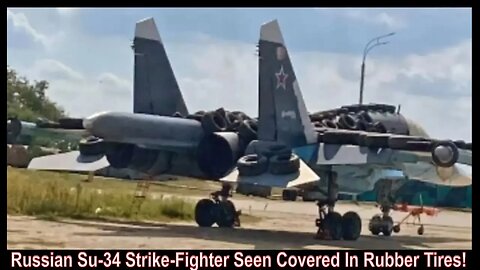 Russian Su-34 Strike-Fighter Seen Covered In Rubber Tires!