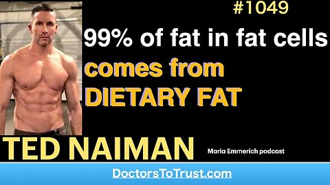 TED NAIMAN a | 99% of fat in fat cells comes from DIETARY FAT