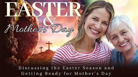 Discussing the Easter Season and Getting Ready for Mother’s Day