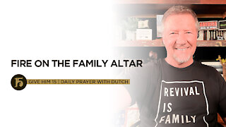 Fire on the Family Altar | Give Him 15: Daily Prayer with Dutch | Sept. 24