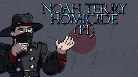 Noah Terry Homicide Investigation (Pt. 1)