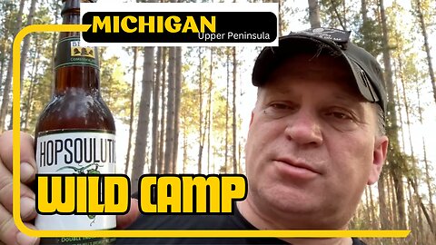 Wild Camp in the Upper Peninsula of Michigan Camping out takes