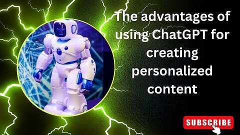 The advantages of using ChatGPT for creating personalized content