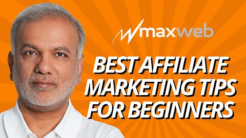 MaxWeb Affiliate Marketing Tips - What Are The Best Affiliate Marketing Tips For Beginners?