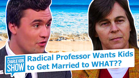 Radical Professor Wants Kids to Get Married to WHAT??