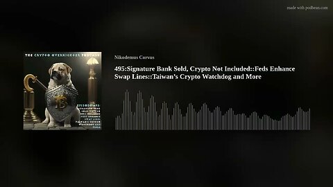 495:Signature Bank Sold, Crypto Not Included::Feds Enhance Swap Lines::Taiwan’s Crypto Watchdog...